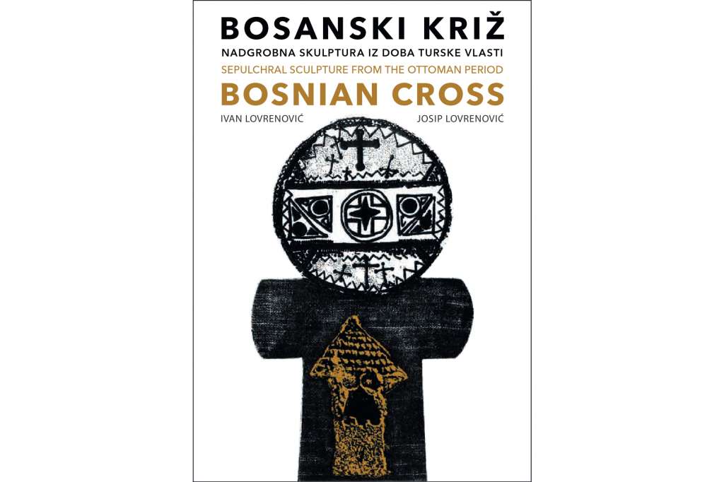 'Bosanski križ'  kapitalno djelo u bibliografiji kulturne istorije Bosne i Hercegovine